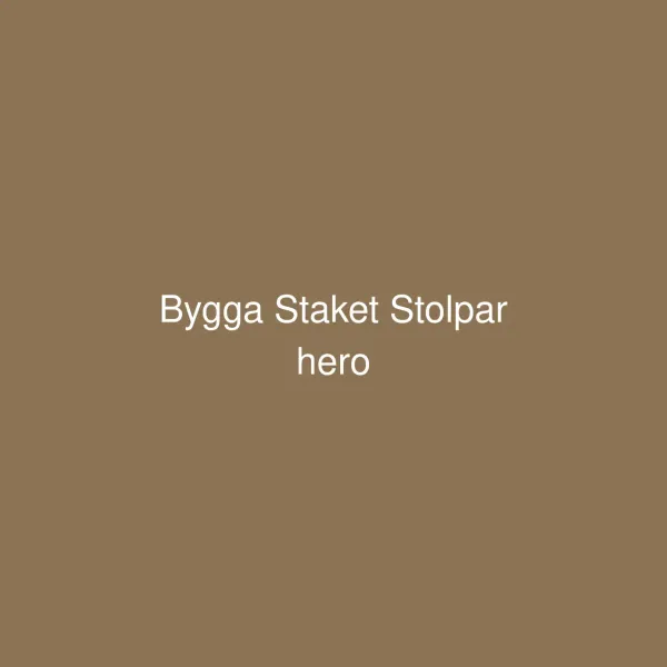Bygga staket stolpar - Komplett guide till stabila och hållbara staketstolpar